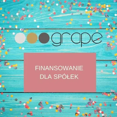 Grape Sp. z o.o. Finansowanie Biznesu. Rozwiązania finansowe dla spółek